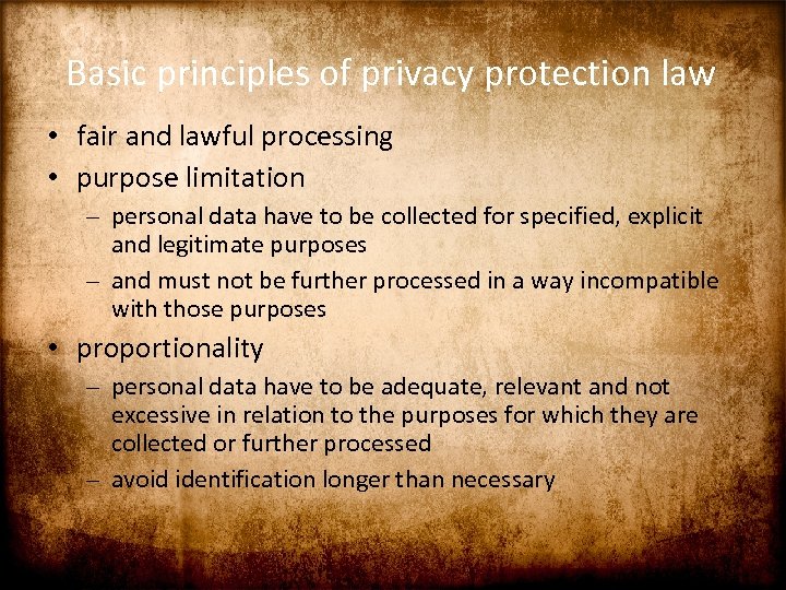 Basic principles of privacy protection law • fair and lawful processing • purpose limitation