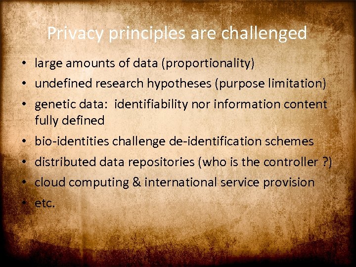 Privacy principles are challenged • large amounts of data (proportionality) • undefined research hypotheses