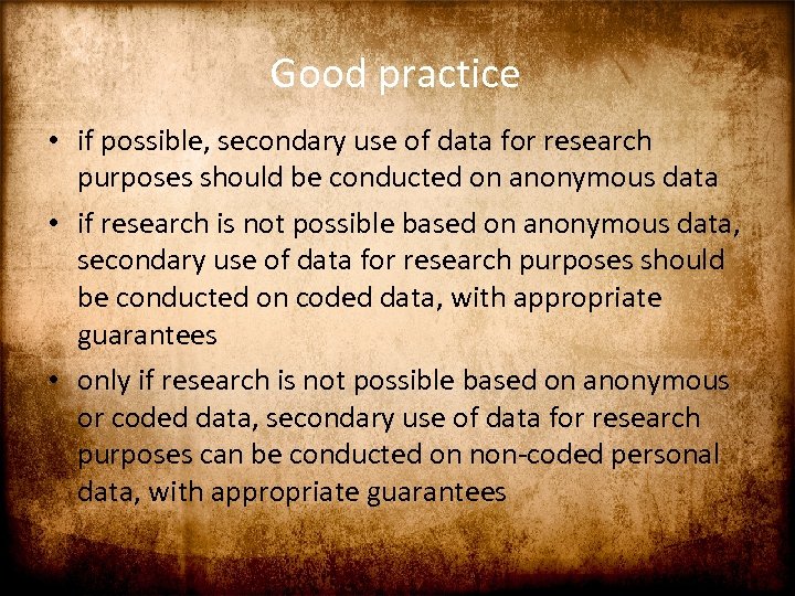 Good practice • if possible, secondary use of data for research purposes should be