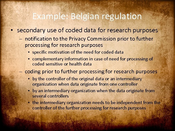 Example: Belgian regulation • secondary use of coded data for research purposes – notification