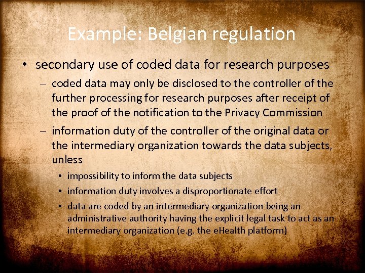 Example: Belgian regulation • secondary use of coded data for research purposes – coded