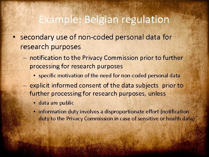 Example: Belgian regulation • secondary use of non-coded personal data for research purposes –