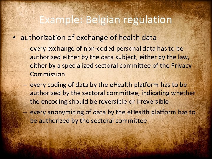 Example: Belgian regulation • authorization of exchange of health data – every exchange of
