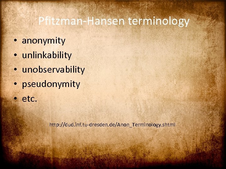 Pfitzman-Hansen terminology • • • anonymity unlinkability unobservability pseudonymity etc. http: //dud. inf. tu-dresden.