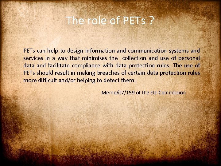 The role of PETs ? PETs can help to design information and communication systems
