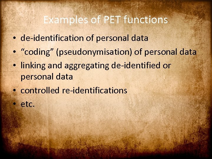 Examples of PET functions • de-identification of personal data • “coding” (pseudonymisation) of personal