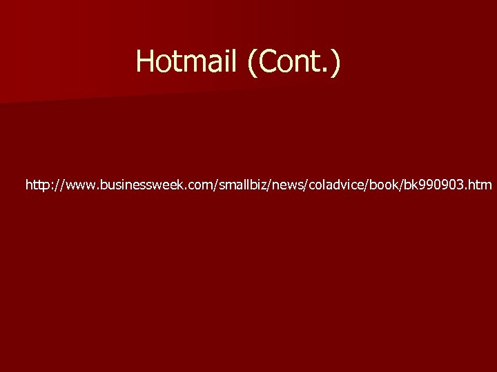 Hotmail (Cont. ) http: //www. businessweek. com/smallbiz/news/coladvice/book/bk 990903. htm 