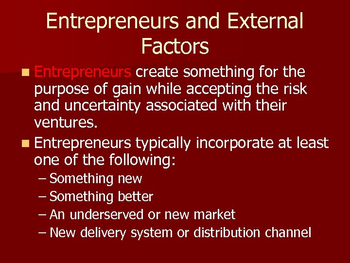Entrepreneurs and External Factors n Entrepreneurs create something for the purpose of gain while