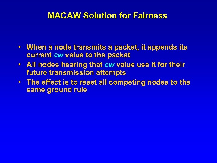 MACAW Solution for Fairness • When a node transmits a packet, it appends its