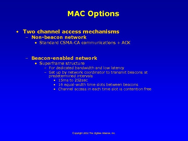 MAC Options • Two channel access mechanisms – Non-beacon network • Standard CSMA-CA communications