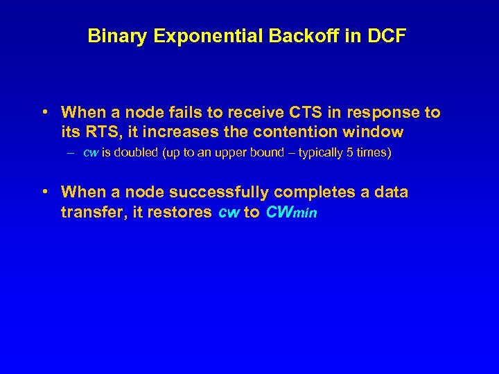 Binary Exponential Backoff in DCF • When a node fails to receive CTS in