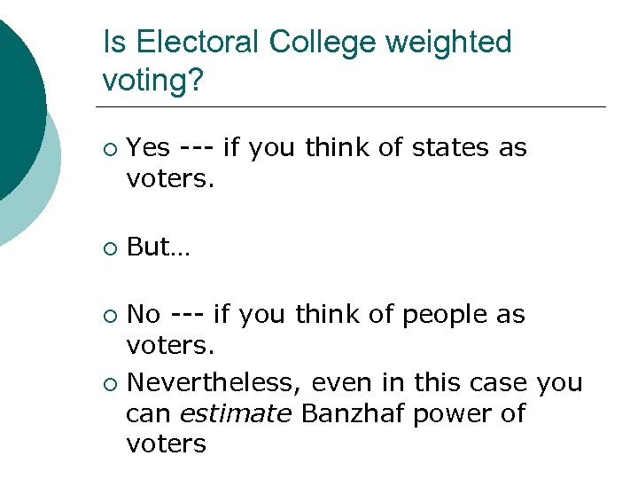 Is Electoral College weighted voting? ¡ ¡ Yes --- if you think of states