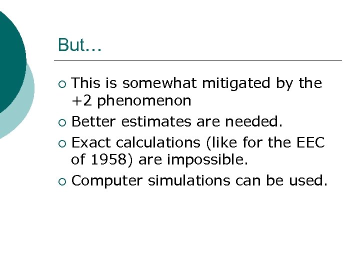 But… This is somewhat mitigated by the +2 phenomenon ¡ Better estimates are needed.
