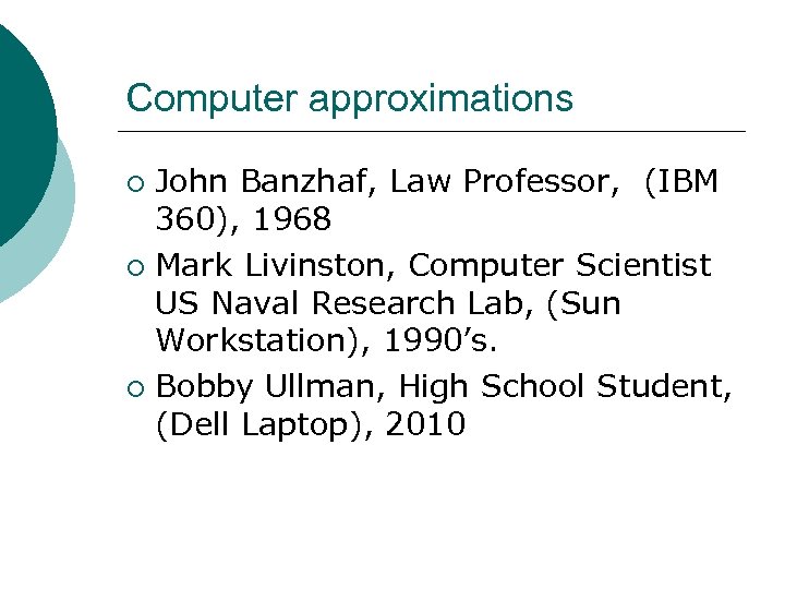Computer approximations John Banzhaf, Law Professor, (IBM 360), 1968 ¡ Mark Livinston, Computer Scientist