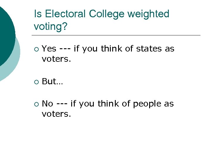 Is Electoral College weighted voting? ¡ ¡ ¡ Yes --- if you think of