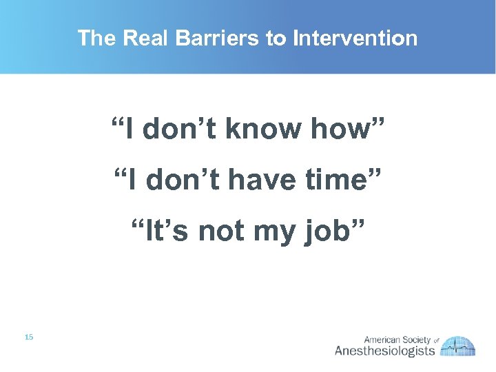 The Real Barriers to Intervention “I don’t know how” “I don’t have time” “It’s