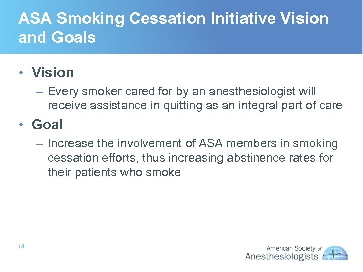 ASA Smoking Cessation Initiative Vision and Goals • Vision – Every smoker cared for