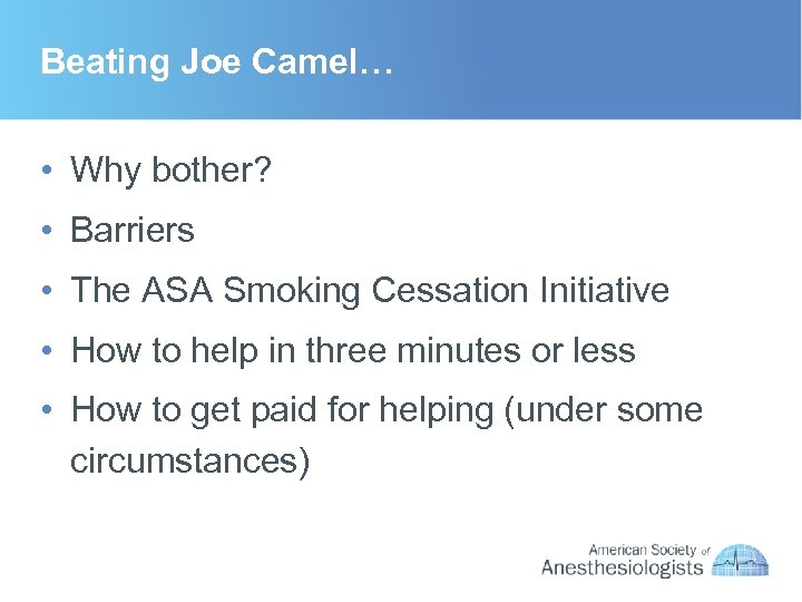Beating Joe Camel… • Why bother? • Barriers • The ASA Smoking Cessation Initiative