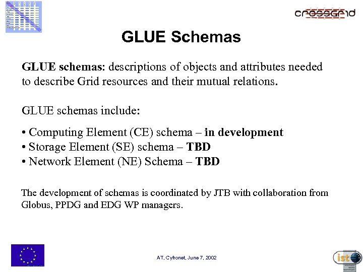 GLUE Schemas GLUE schemas: descriptions of objects and attributes needed to describe Grid resources