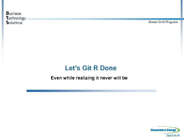 Business Technology Solutions Smart Grid Program Let’s Git R Done Even while realizing it