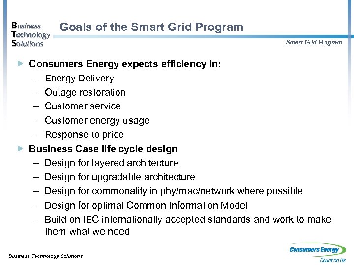 Business Technology Solutions Goals of the Smart Grid Program Consumers Energy expects efficiency in: