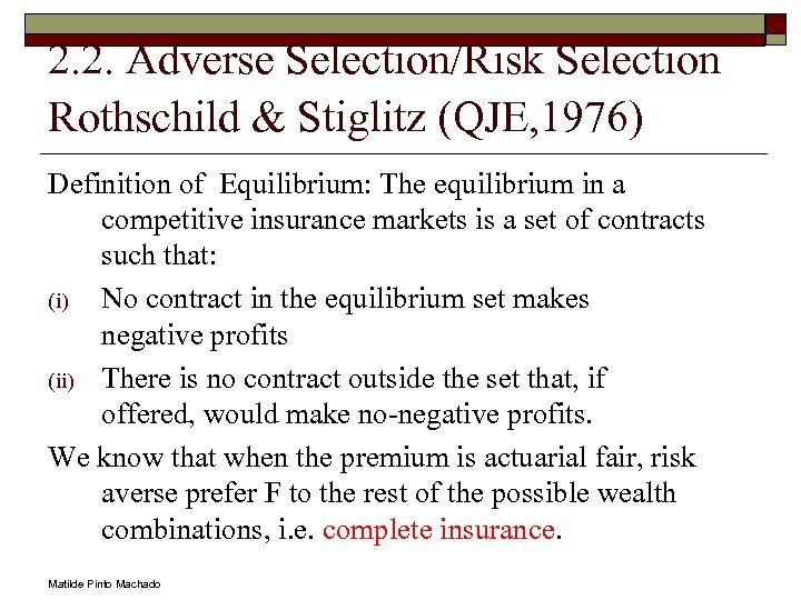 2. 2. Adverse Selection/Risk Selection Rothschild & Stiglitz (QJE, 1976) Definition of Equilibrium: The