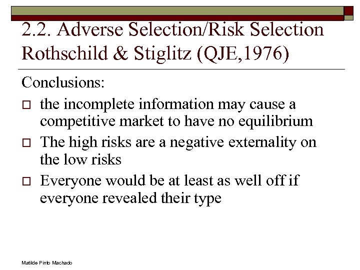 2. 2. Adverse Selection/Risk Selection Rothschild & Stiglitz (QJE, 1976) Conclusions: o the incomplete