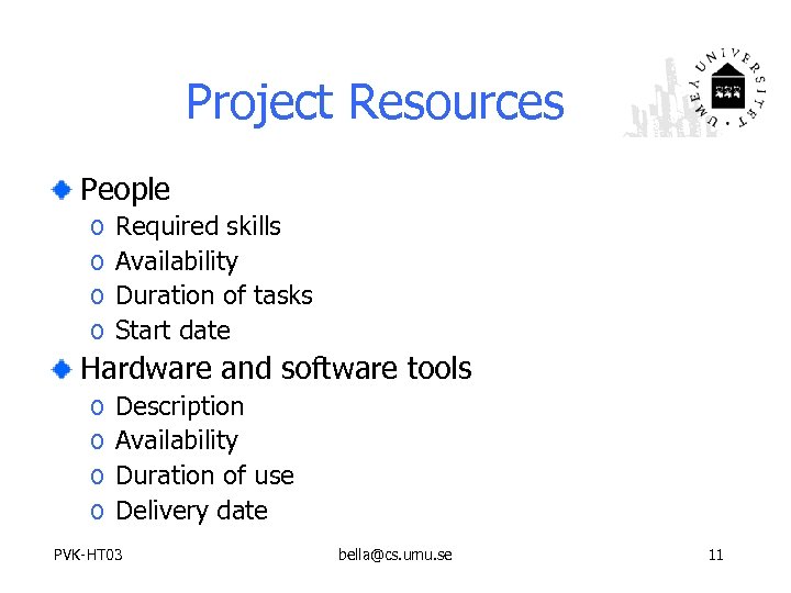 Project Resources People o o Required skills Availability Duration of tasks Start date Hardware