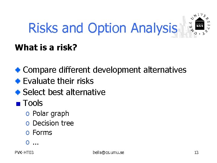 Risks and Option Analysis What is a risk? Compare different development alternatives Evaluate their