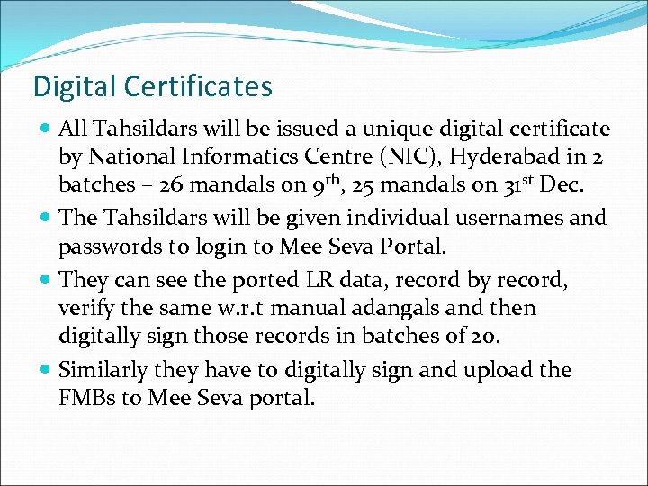 Digital Certificates All Tahsildars will be issued a unique digital certificate by National Informatics