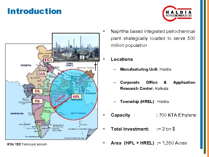 Introduction • Naphtha based integrated petrochemical plant strategically located to serve 500 million population