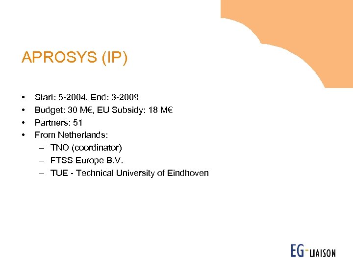 APROSYS (IP) • • Start: 5 -2004, End: 3 -2009 Budget: 30 M€, EU