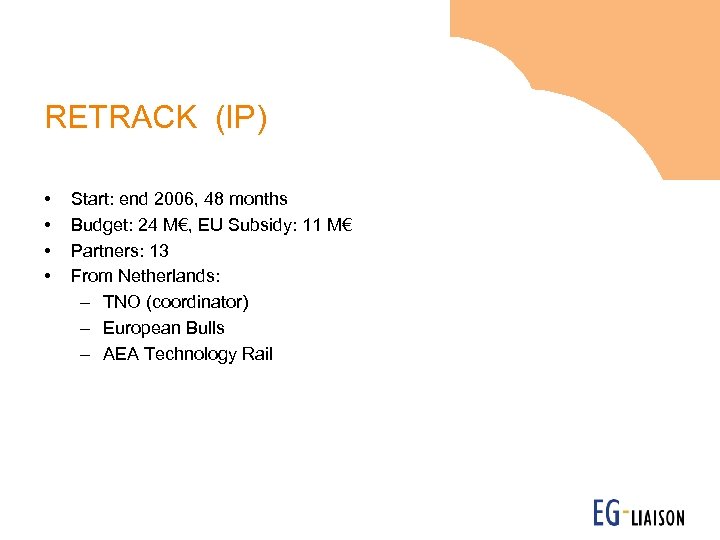 RETRACK (IP) • • Start: end 2006, 48 months Budget: 24 M€, EU Subsidy: