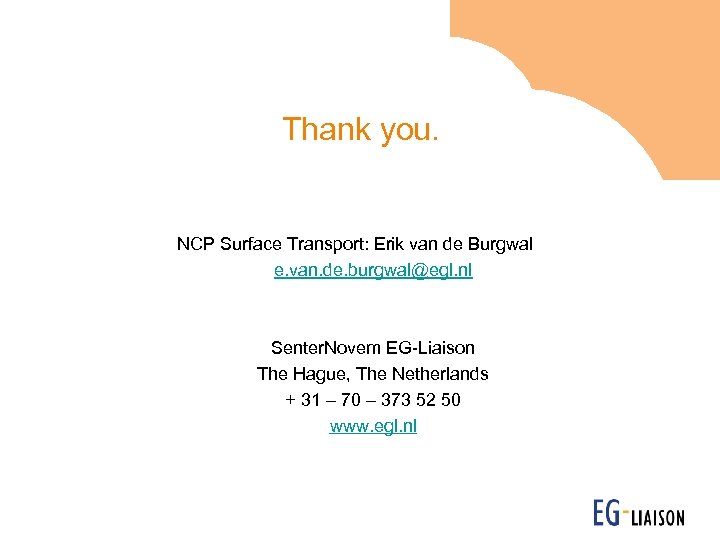 Thank you. NCP Surface Transport: Erik van de Burgwal e. van. de. burgwal@egl. nl