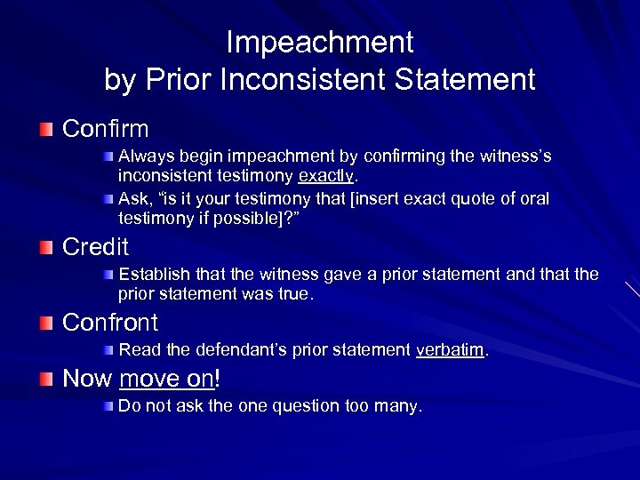 Impeachment by Prior Inconsistent Statement Confirm Always begin impeachment by confirming the witness’s inconsistent