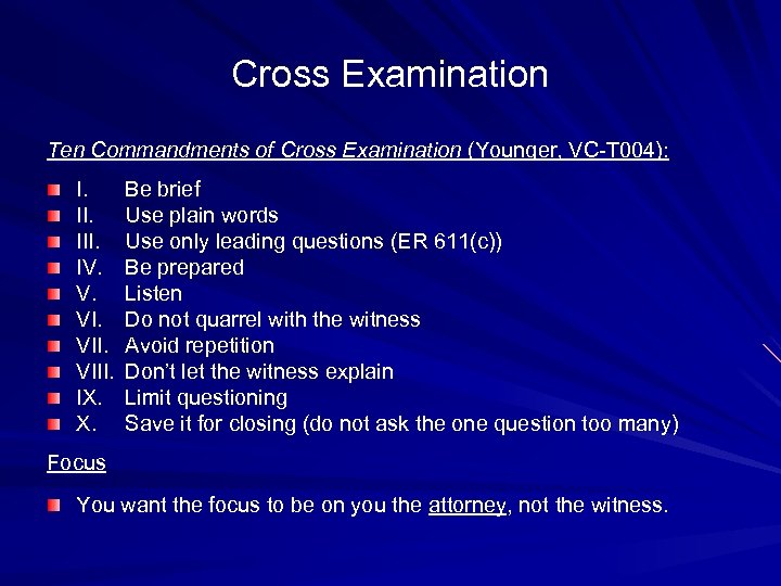Cross Examination Ten Commandments of Cross Examination (Younger, VC-T 004): I. III. IV. V.