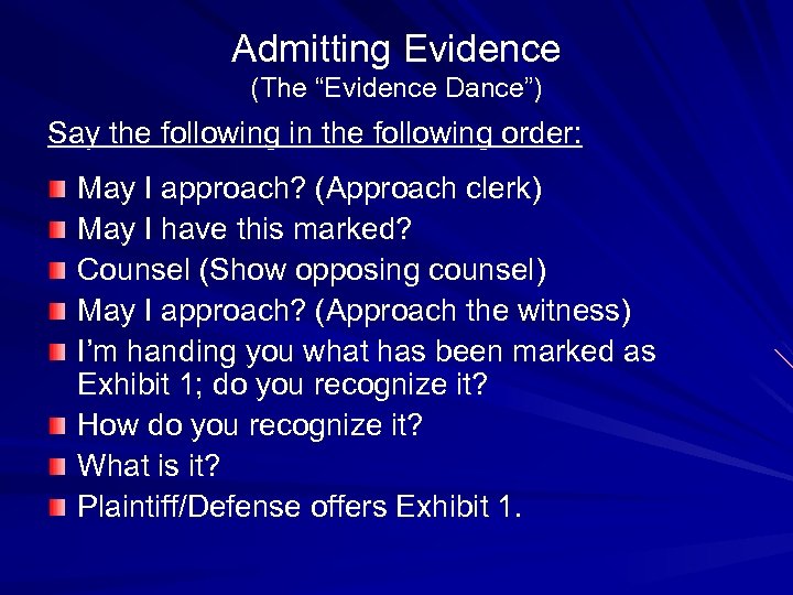 Admitting Evidence (The “Evidence Dance”) Say the following in the following order: May I