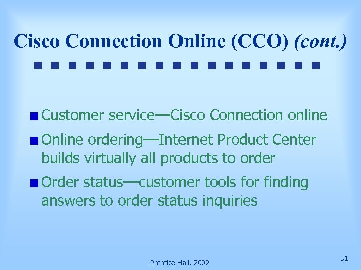 Cisco Connection Online (CCO) (cont. ) Customer service—Cisco Connection online Online ordering—Internet Product Center