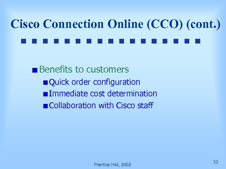 Cisco Connection Online (CCO) (cont. ) Benefits to customers Quick order configuration Immediate cost