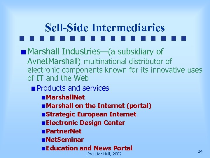 Sell-Side Intermediaries Marshall Industries—(a subsidiary of Avnet. Marshall) multinational distributor of electronic components known