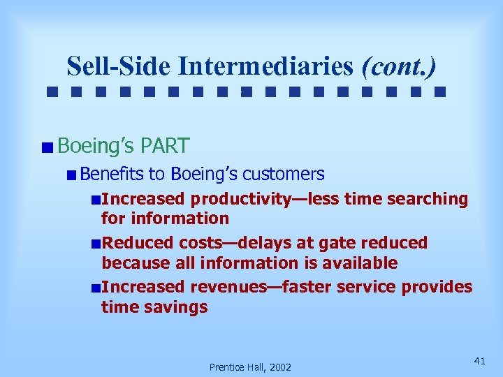 Sell-Side Intermediaries (cont. ) Boeing’s PART Benefits to Boeing’s customers Increased productivity—less time searching
