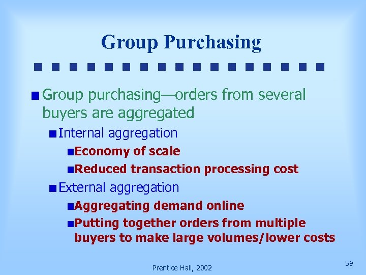 Group Purchasing Group purchasing—orders from several buyers are aggregated Internal aggregation Economy of scale