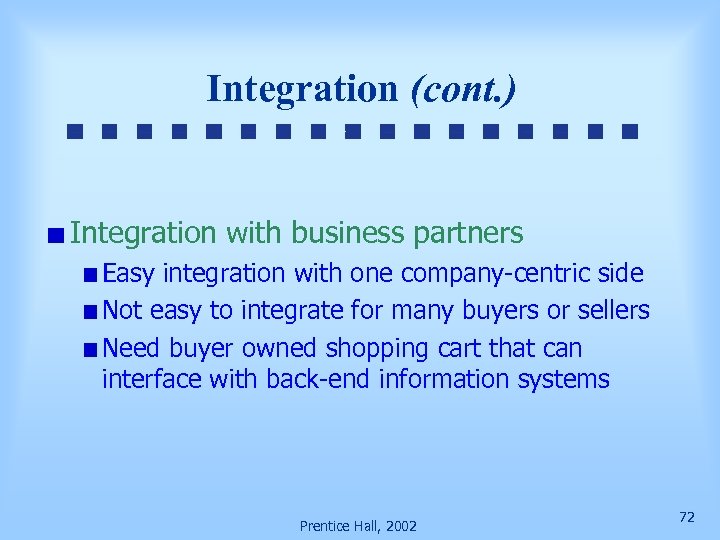 Integration (cont. ) Integration with business partners Easy integration with one company-centric side Not
