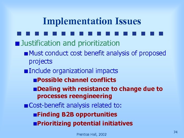 Implementation Issues Justification and prioritization Must conduct cost benefit analysis of proposed projects Include