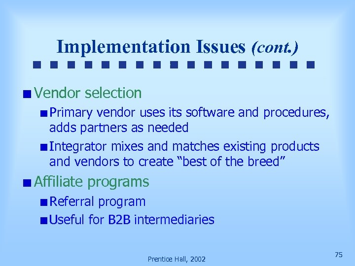 Implementation Issues (cont. ) Vendor selection Primary vendor uses its software and procedures, adds