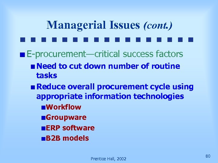 Managerial Issues (cont. ) E-procurement—critical success factors Need to cut down number of routine
