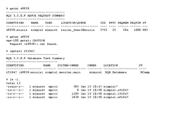 % qstat 49939 ----------------NQS 3. 3. 0. 9 BATCH REQUEST SUMMARY ----------------IDENTIFIER NAME USER