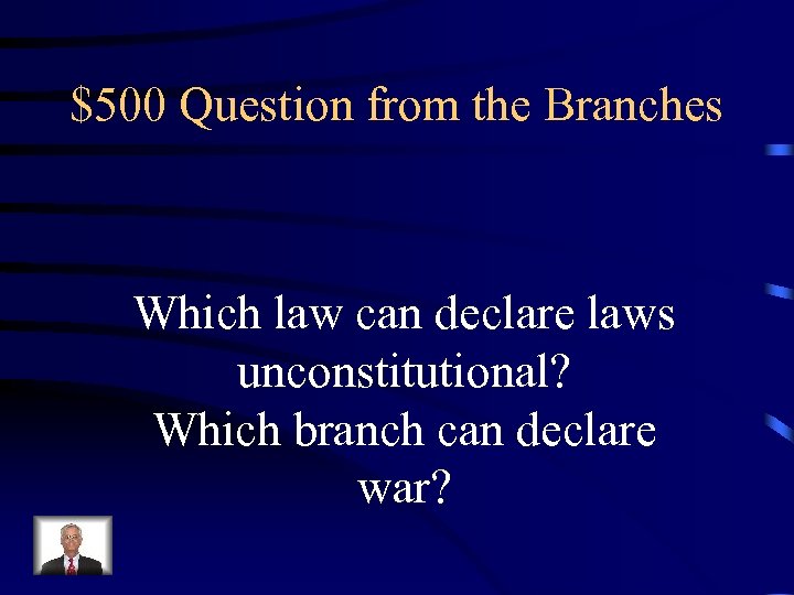 $500 Question from the Branches Which law can declare laws unconstitutional? Which branch can