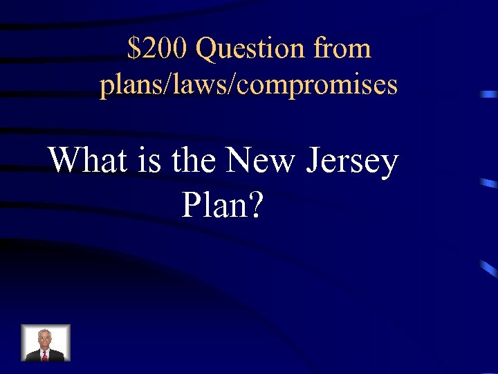 $200 Question from plans/laws/compromises What is the New Jersey Plan? 