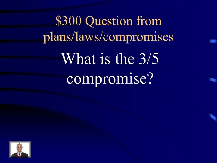 $300 Question from plans/laws/compromises What is the 3/5 compromise? 